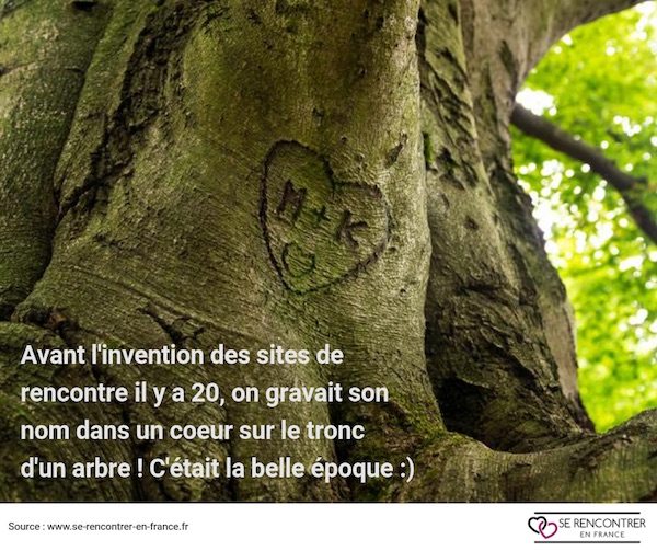 Avant les sites de rencontre, on gravait le nom de son amoureuse sur un tronc. Avant les sites de rencontre, on gravait le nom de son amoureuse sur un tronc.